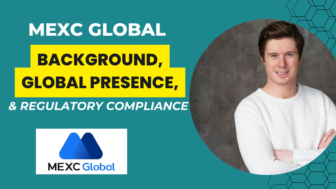 You are currently viewing A Detailed Guide on MEXC Crypto Exchange Background, Global Presence, and Regulatory Compliance